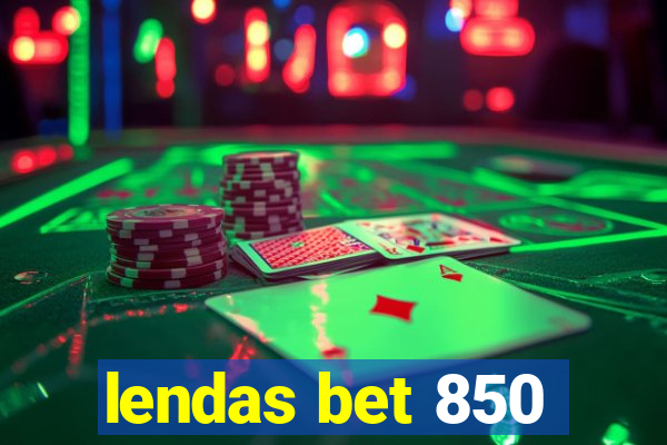 lendas bet 850